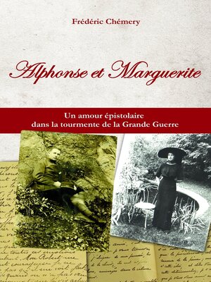 cover image of Alphonse et Marguerite--Un amour épistolaire dans la tourmente de la Grande Guerre